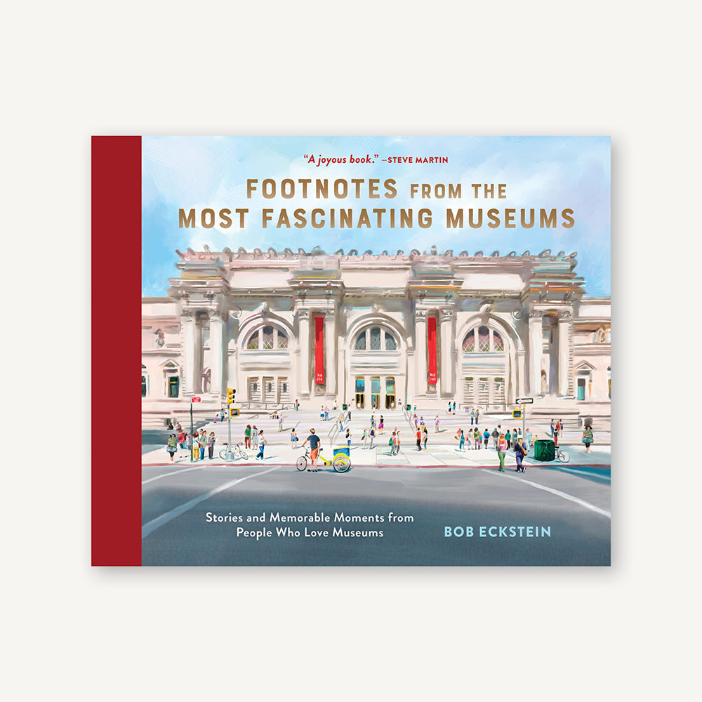 Footnotes from the Most Fascinating Museums: Stories and Memorable Moments from People Who Love Museums