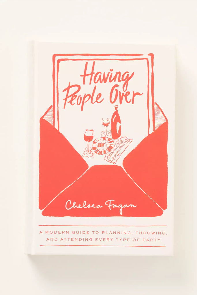 Having People Over: A Modern Guide to Planning, Throwing, and Attending Every Type of Party