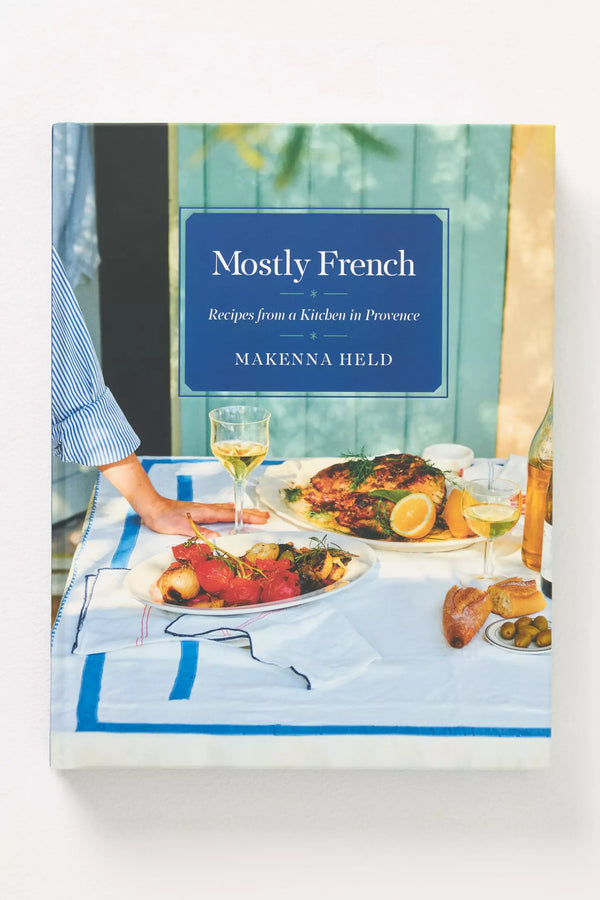 Mostly French: Recipes from a Kitchen in Provence