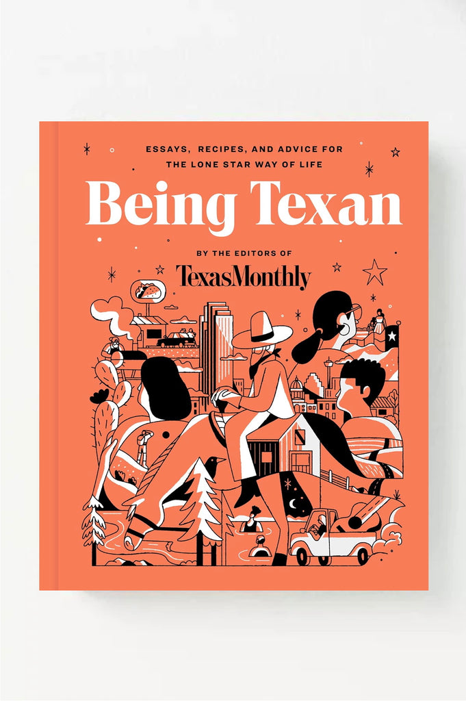 Being Texan: Essays, Recipes, and Advice for the Lone Star Way of Life