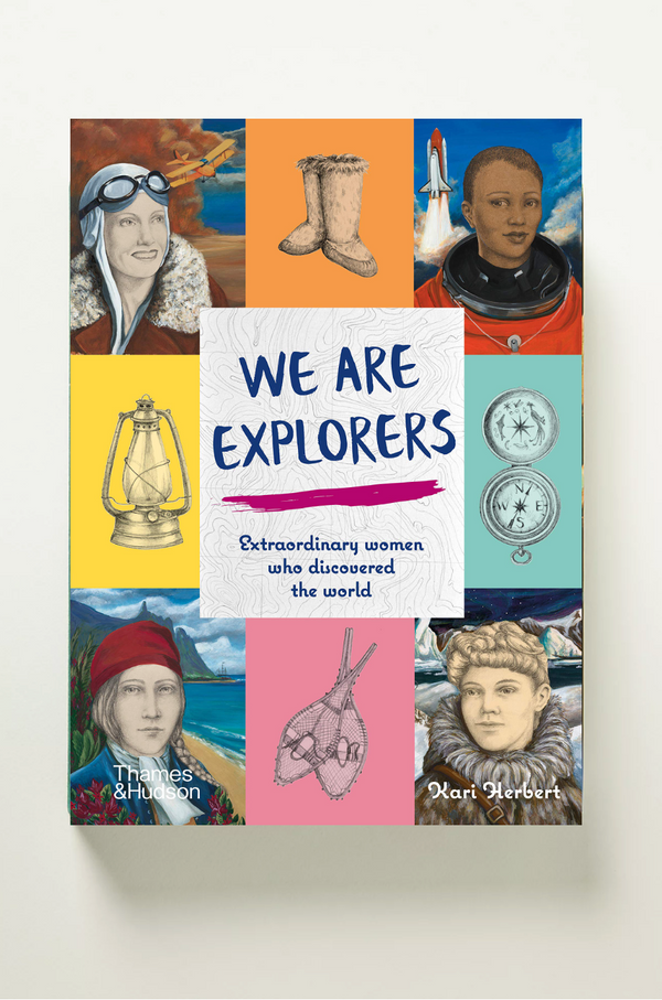 We Are Explorers: Extraordinary Women who Discovered the World