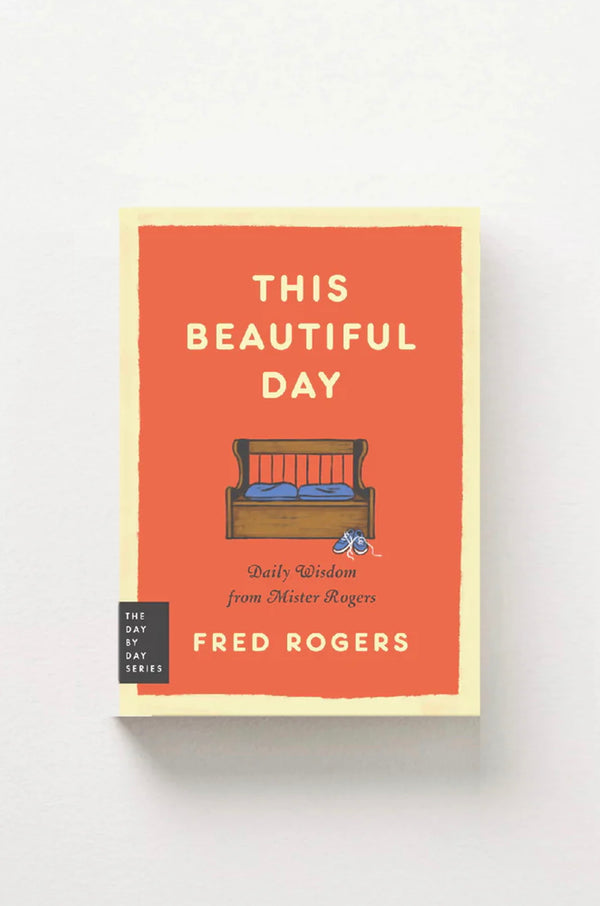 This Beautiful Day: Daily Wisdom from Mister Rogers