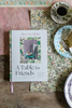 A Table for Friends: The Art of Cooking for Two or Twenty